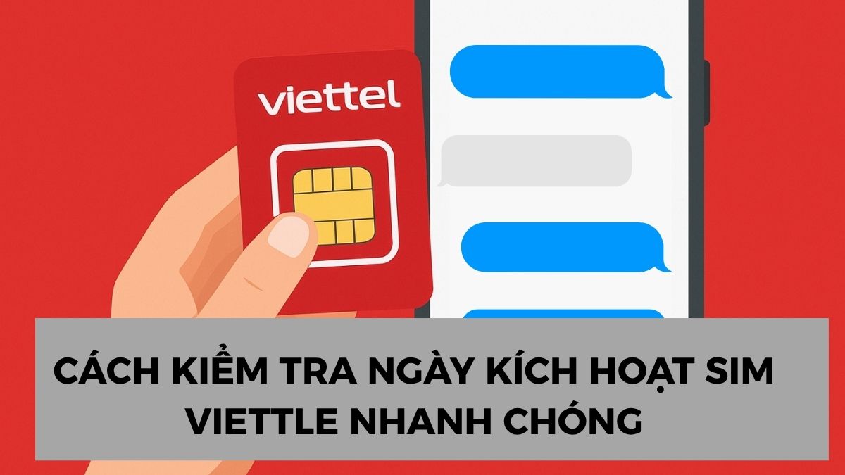Cách kiểm tra ngày kích hoạt SIM Viettel nhanh chóng Cách kiểm tra ngày kích hoạt SIM Viettel nhanh chóng